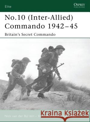 No.10 (Inter-Allied) Commando 1942-45: Britain's Secret Commando van der Bijl, Nick 9781841769998