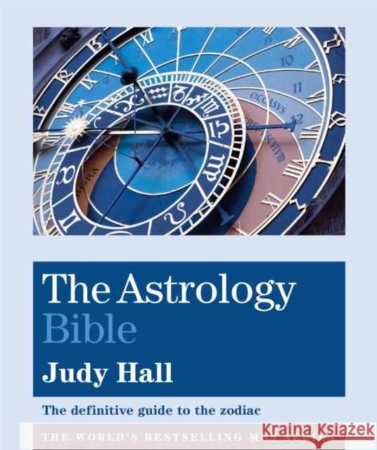 The Astrology Bible: The definitive guide to the zodiac Judy Hall 9781841814896 Octopus Publishing Group