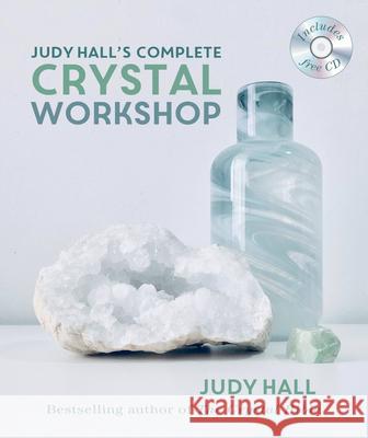 Judy Hall's Complete Crystal Workshop Judy Hall 9781841814971 Godsfield Press (UK)