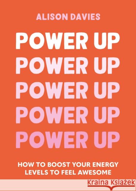 Power Up: How to feel awesome by protecting and boosting positive energy Alison Davies 9781841815343