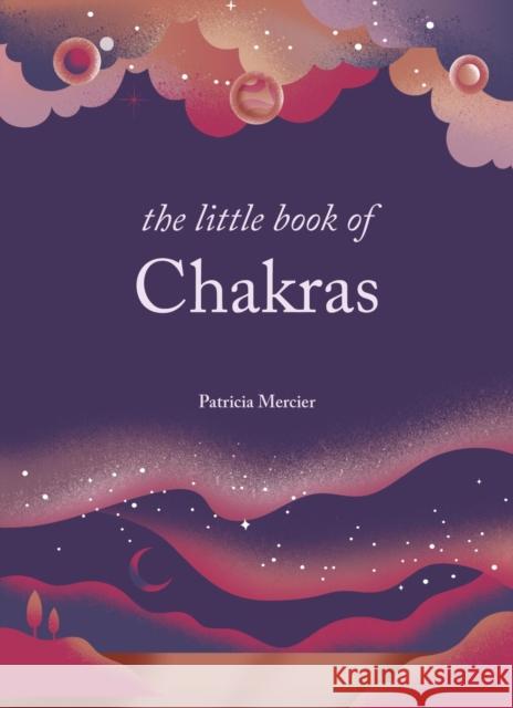 The Little Book of Chakras Patricia Mercier 9781841815947 Octopus Publishing Group