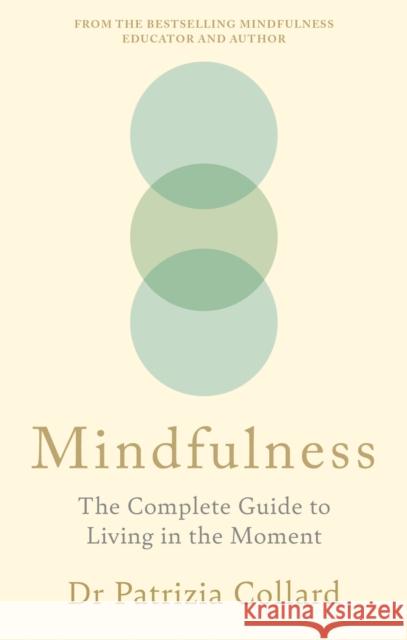 Mindfulness: The Complete Guide to Living in the Moment Dr Patrizia Collard 9781841816272 Octopus Publishing Group
