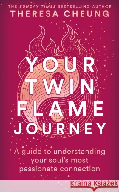 Your Twin Flame Journey: A guide to understanding your soul's most passionate connection Theresa Cheung 9781841816333 Octopus Publishing Group