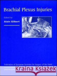 Brachial Plexus Injuries: Published in Association with the Federation Societies for Surgery of the Hand Gilbert, Alain 9781841840154 Taylor & Francis Group