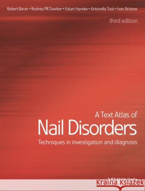 A Text Atlas of Nail Disorders: Techniques in Investigation and Diagnosis Baran, Robert 9781841840963 Taylor & Francis Group
