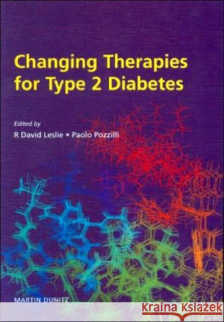 Changing Therapies in Type 2 Diabetes R. D. G. Leslie Paolo Pozzilli Leslie Leslie 9781841841113 Taylor & Francis Group