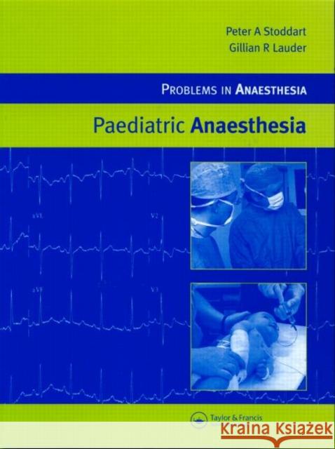 Paediatric Anaesthesia Raymond Bonnett Peter A. Stoddart Gillian R. Lauder 9781841842127 Taylor & Francis Group