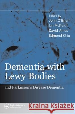 Dementia with Lewy Bodies: And Parkinson's Disease Dementia John O'Brien Ian McKeith Edmond Chiu 9781841843957 Taylor & Francis Group