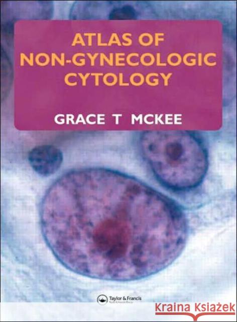 Atlas of Non-Gynecologic Cytology Grace T. McKee 9781841844121 Taylor & Francis Group