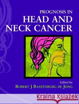 Prognosis in Head and Neck Cancer Robert J. Baatenbur 9781841844831 Taylor & Francis Group