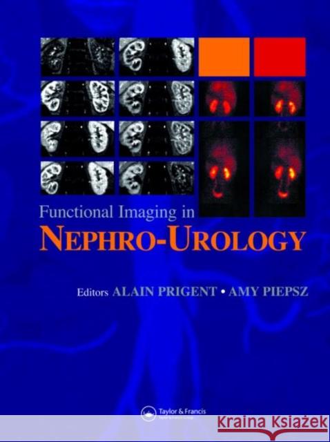 Functional Imaging in Nephro-Urology Alain Prigent Amy Piepsz 9781841845111 Taylor & Francis Group
