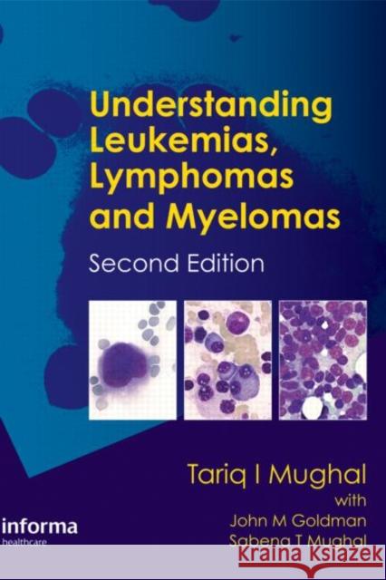 Understanding Leukemias, Lymphomas and Myelomas Mughal Tariq 9781841846941 Informa Healthcare