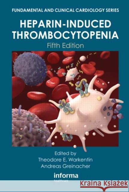 Heparin-Induced Thrombocytopenia, Fifth Edition Theodore E. Warkentin Andreas Greinacher 9781841848600 Informa Healthcare