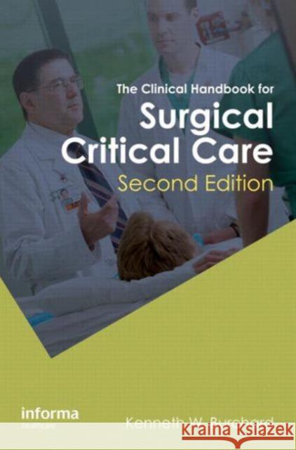 The Clinical Handbook for Surgical Critical Care, Second Edition K. W. Burchard   9781841849225 Informa Healthcare