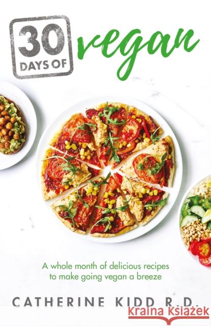 30 Days of Vegan: A Whole Month of Delicious Recipes to Make Going Vegan a Breeze Kidd, Catherine 9781841882871 