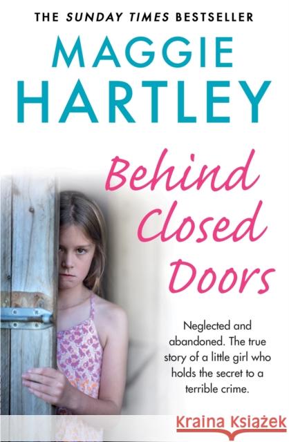 Behind Closed Doors: The true and heart-breaking story of little Nancy, who holds the secret to a terrible crime Maggie Hartley 9781841884806