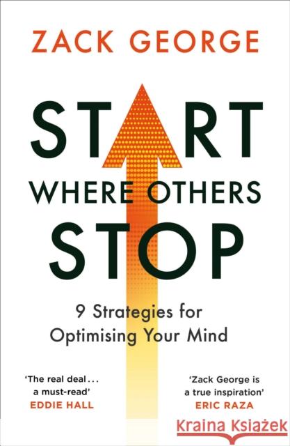 Start Where Others Stop: 9 strategies for optimising your mind from the star of BBC's Gladiators Zack George 9781841885155 Orion Publishing Co