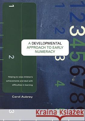 A Developmental Approach to Early Numeracy: Helping to Raise Children's Achievements and Deal with Difficulties in Learning Aubrey, Carol 9781841900094