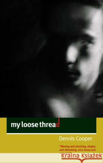 My Loose Thread Dennis Cooper 9781841954127