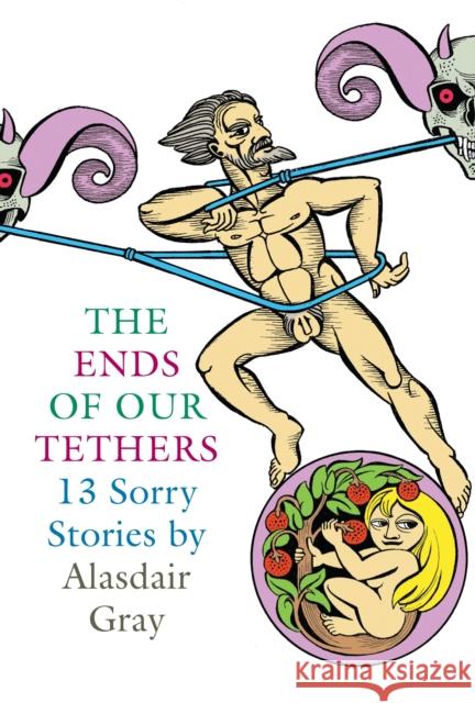 The Ends Of Our Tethers: Thirteen Sorry Stories Alasdair Gray 9781841955339