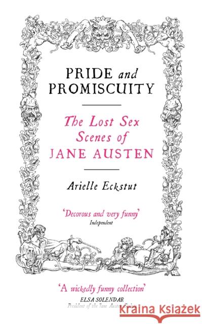 Pride And Promiscuity: The Lost Sex Scenes of Jane Austen Arielle Eckstut 9781841955827