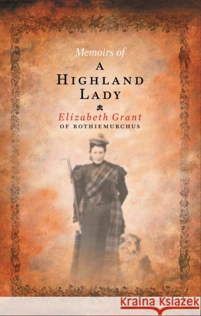 Memoirs Of A Highland Lady Elizabeth Grant 9781841957579