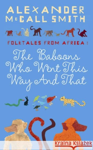 The Baboons Who Went This Way And That: Folktales From Africa Alexander McCall Smith 9781841957722