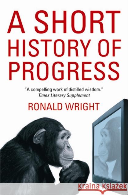 A Short History Of Progress Ronald Wright 9781841958309