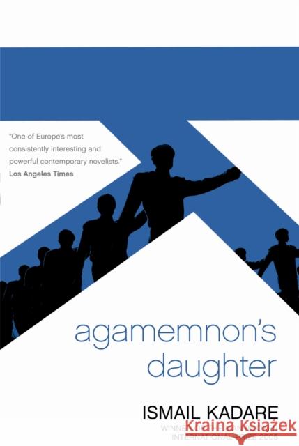 Agamemnon's Daughter Ismail Kadare, David Bellos 9781841959788