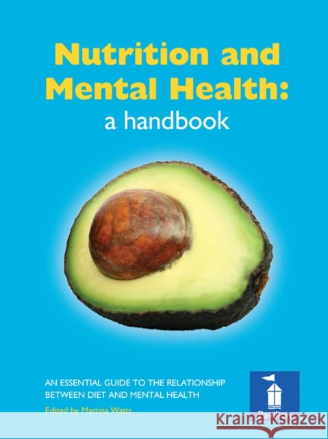 Nutrition and Mental Health: a Handbook: An Essential Guide to the Relationship Between Diet and Mental Health Michael Crawford, Oscar Umahro Cadogan, Alexandra J. Richardson, Martina Watts 9781841962450