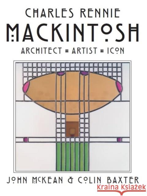 Charles Rennie Mackintosh: Architect, Artist, Icon Colin Baxter 9781842048597