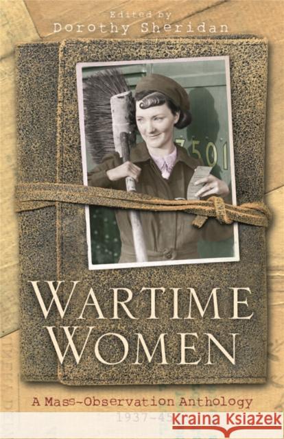 Wartime Women: A Mass Observation Anthology Sheridan, Dorothy 9781842126172 Orion Publishing Co