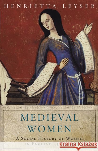 Medieval Women: Social History Of Women In England 450-1500 Henrietta Leyser 9781842126219 Orion Publishing Co
