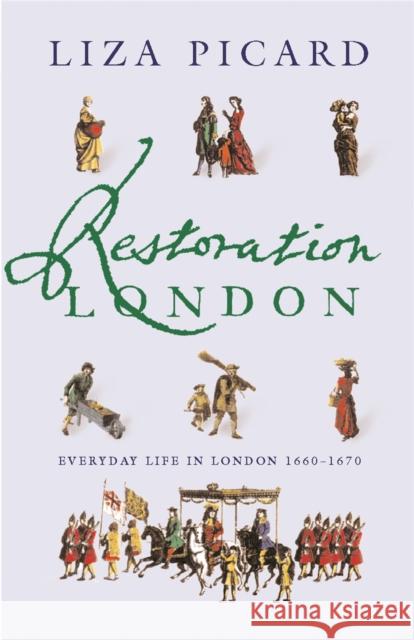 Restoration London: Everyday Life in the 1660s Liza Picard 9781842127308 Orion Publishing Co