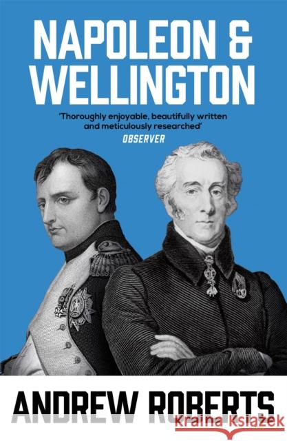 Napoleon and Wellington Andrew Roberts 9781842127407 Orion Publishing Co