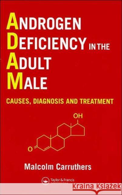 Androgen Deficiency in the Adult Male: Causes, Diagnosis and Treatment Carruthers, Malcolm 9781842140321 Taylor & Francis Group