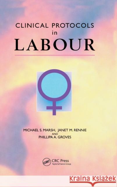 Clinical Protocols in Labour M. S. Marsh Janet M. Rennie P. Groves 9781842140857 Taylor & Francis Group