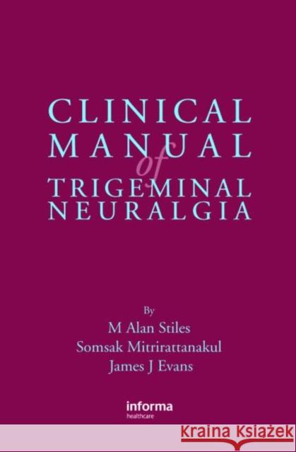 Clinical Manual of Trigeminal Neuralgia M. Alan Stiles Somsak Mitrirattanakul James J. Evans 9781842142530 Informa Healthcare