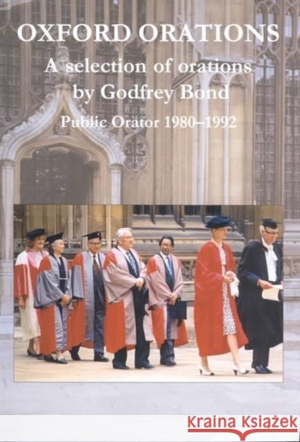 Oxford Orations : A selection of orations by Godfrey Bond, Public Orator 1980-1992  9781842170168 Oxbow Books
