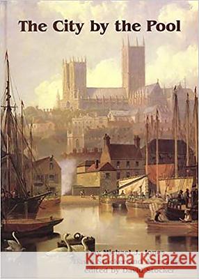 The City by the Pool: Assessing the Archaeology of the City of Lincoln Michael J. Jones Alan Vince David Stocker 9781842171073