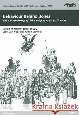 Behaviour Behind Bones: The Zooarchaeology of Ritual, Religion, Status and Identity International Council for Archaeozoology Sharyn Jones O'Day Wim Va 9781842171134 David Brown Book Company