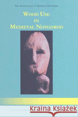 Wood Use in Medieval Novgorod Mark A. Brisbane, Jon G. Hather 9781842172766