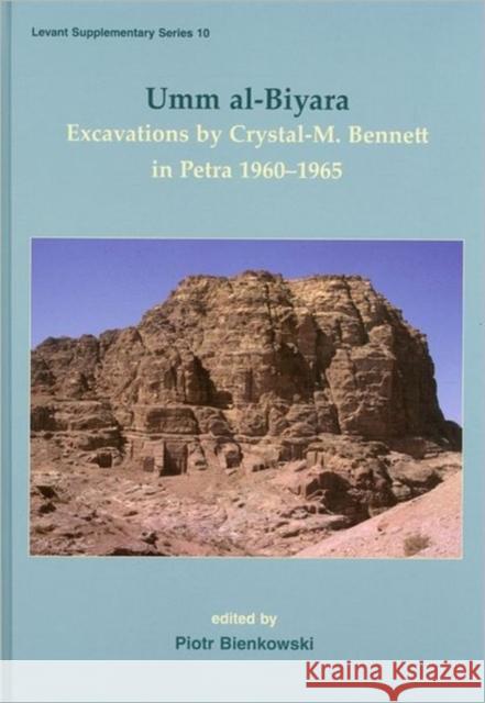 Umm Al-Biyara: Excavations by Crystal-M. Bennett in Petra 1960-1965 Bienkowski, Piotr 9781842174395