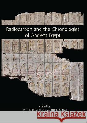 Radiocarbon and the Chronologies of Ancient Egypt Andrew Shortland 9781842175224