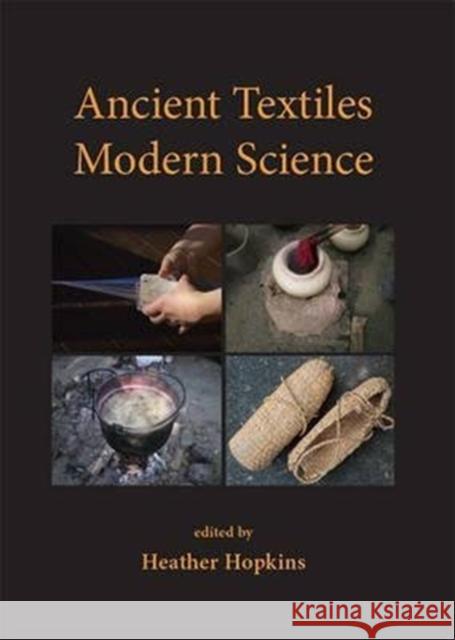 Ancient Textiles, Modern Science Heather Hopkins 9781842176641 