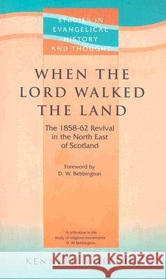 When the Lord Walked the Land: The 1858-62 Revival in the North East of Scotland Kenneth Jeffrey 9781842270578 Send The Light