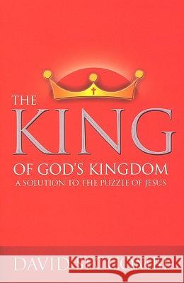 The King of God's Kingdom: A Solution to the Puzzle of Jesus Seccombe, David 9781842270752