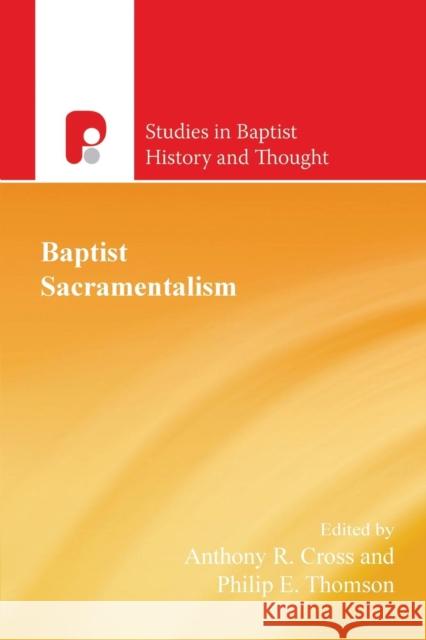 Baptist Sacramentalism: Volume 5 Anthony Cross, Philip Thompson 9781842271193