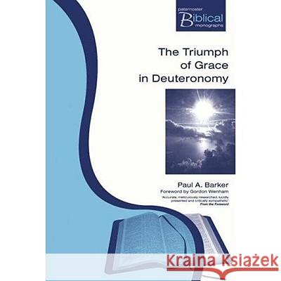 The Triumph and Grace in Deuteronomy Paul A. Barker 9781842272268 Paternoster Publishing