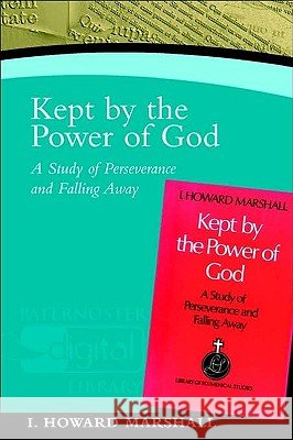 Kept by the Power of God: A Study of Perseverance and Falling Away I Howard Marshall 9781842273098